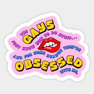The Gays They're Obsessed With Me Sticker
